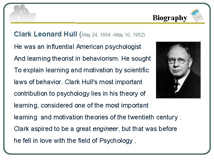 Biography Clark Leonard Hull (May 24, 1884 –May 10, 1952) He was an influential