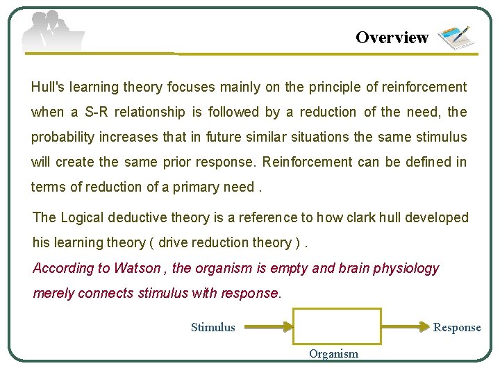 Overview Hull's learning theory focuses mainly on the principle of reinforcement when a S-R