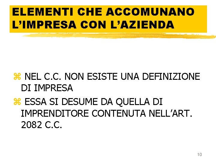 ELEMENTI CHE ACCOMUNANO L’IMPRESA CON L’AZIENDA z NEL C. C. NON ESISTE UNA DEFINIZIONE