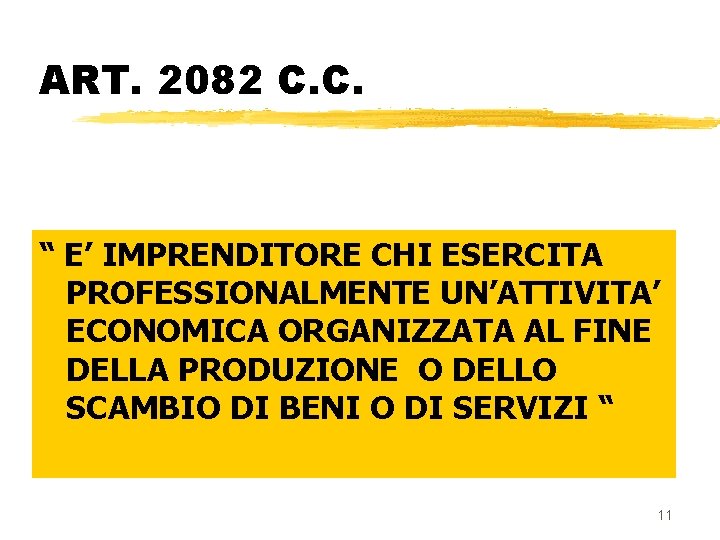 ART. 2082 C. C. “ E’ IMPRENDITORE CHI ESERCITA PROFESSIONALMENTE UN’ATTIVITA’ ECONOMICA ORGANIZZATA AL