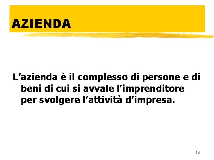 AZIENDA L’azienda è il complesso di persone e di beni di cui si avvale