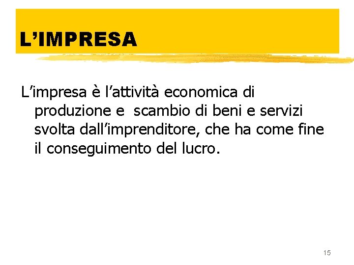 L’IMPRESA L’impresa è l’attività economica di produzione e scambio di beni e servizi svolta