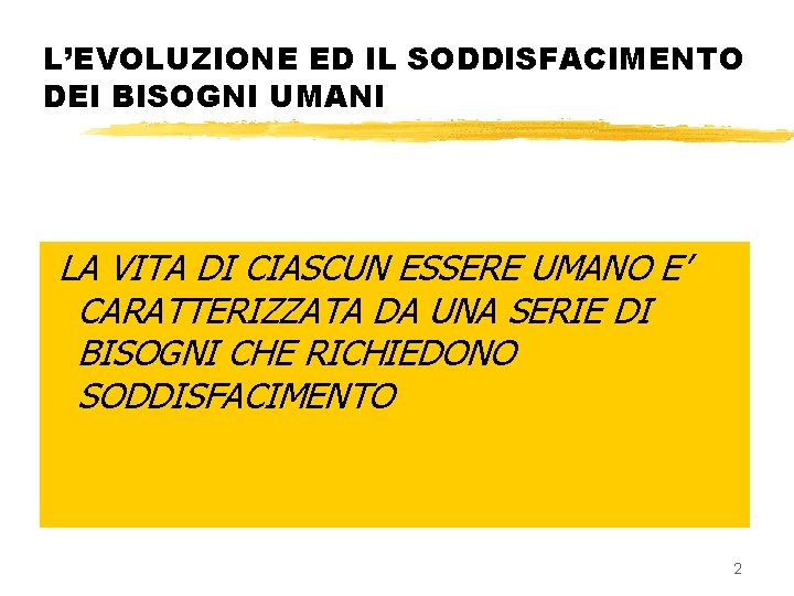 L’EVOLUZIONE ED IL SODDISFACIMENTO DEI BISOGNI UMANI LA VITA DI CIASCUN ESSERE UMANO E’