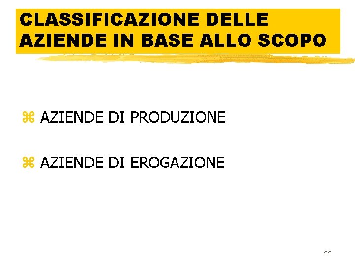 CLASSIFICAZIONE DELLE AZIENDE IN BASE ALLO SCOPO z AZIENDE DI PRODUZIONE z AZIENDE DI