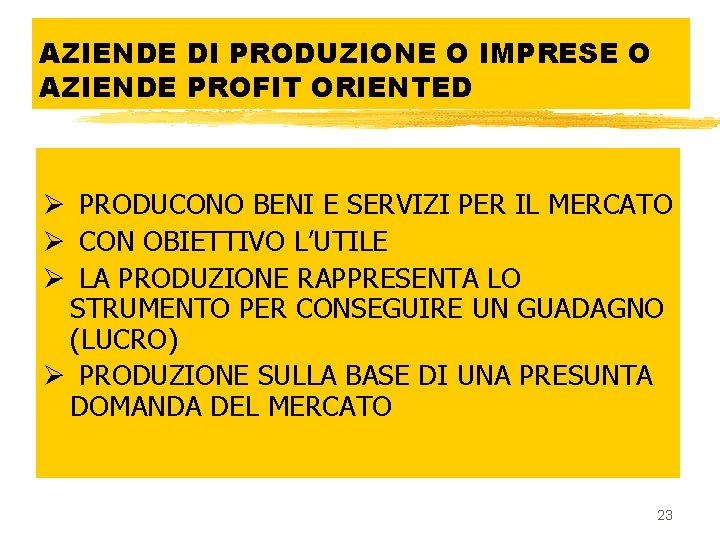 AZIENDE DI PRODUZIONE O IMPRESE O AZIENDE PROFIT ORIENTED Ø PRODUCONO BENI E SERVIZI