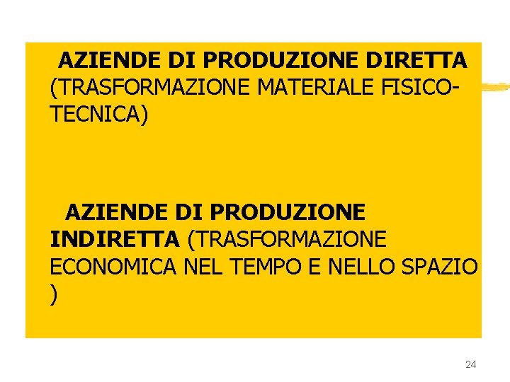 z AZIENDE DI PRODUZIONE DIRETTA (TRASFORMAZIONE MATERIALE FISICOTECNICA) z AZIENDE DI PRODUZIONE INDIRETTA (TRASFORMAZIONE