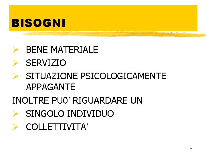 BISOGNI Ø BENE MATERIALE Ø SERVIZIO Ø SITUAZIONE PSICOLOGICAMENTE APPAGANTE INOLTRE PU 0’ RIGUARDARE