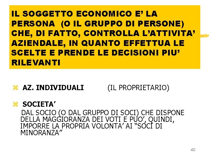 IL SOGGETTO ECONOMICO E’ LA PERSONA (O IL GRUPPO DI PERSONE) CHE, DI FATTO,