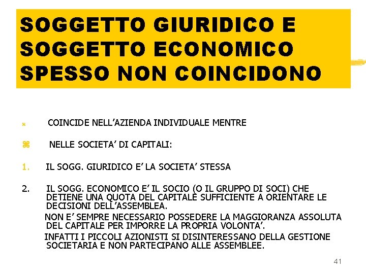 SOGGETTO GIURIDICO E SOGGETTO ECONOMICO SPESSO NON COINCIDONO z z COINCIDE NELL’AZIENDA INDIVIDUALE MENTRE