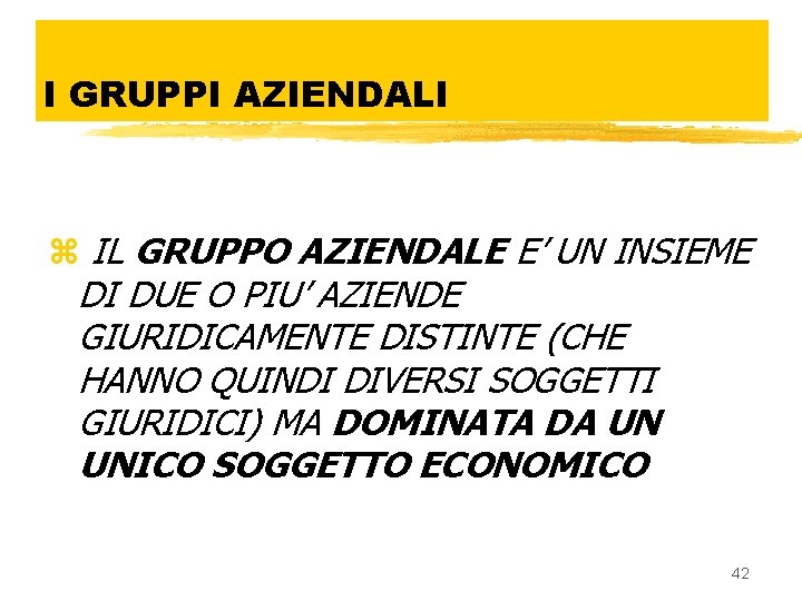 I GRUPPI AZIENDALI z IL GRUPPO AZIENDALE E’ UN INSIEME DI DUE O PIU’