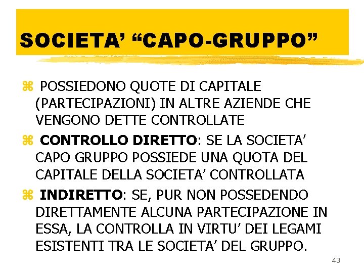 SOCIETA’ “CAPO-GRUPPO” z POSSIEDONO QUOTE DI CAPITALE (PARTECIPAZIONI) IN ALTRE AZIENDE CHE VENGONO DETTE
