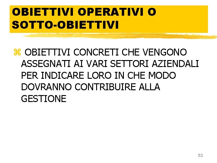 OBIETTIVI OPERATIVI O SOTTO-OBIETTIVI z OBIETTIVI CONCRETI CHE VENGONO ASSEGNATI AI VARI SETTORI AZIENDALI