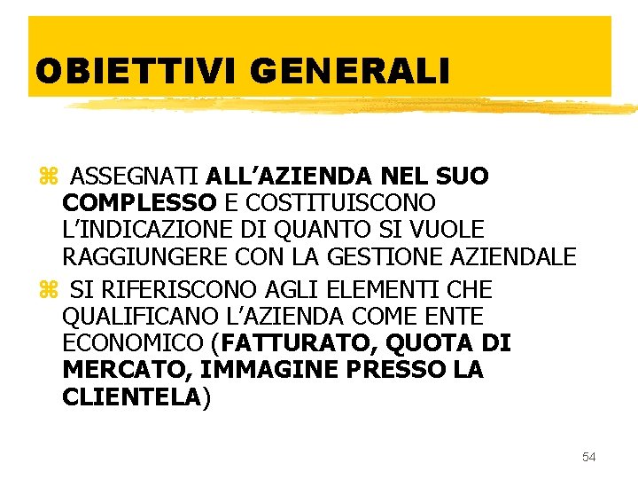 OBIETTIVI GENERALI z ASSEGNATI ALL’AZIENDA NEL SUO COMPLESSO E COSTITUISCONO L’INDICAZIONE DI QUANTO SI