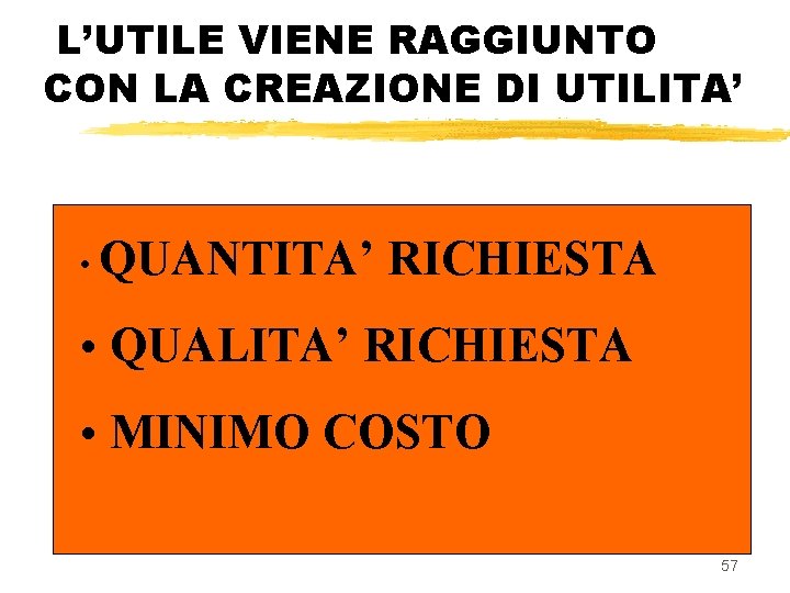 L’UTILE VIENE RAGGIUNTO CON LA CREAZIONE DI UTILITA’ • QUANTITA’ RICHIESTA • QUALITA’ RICHIESTA