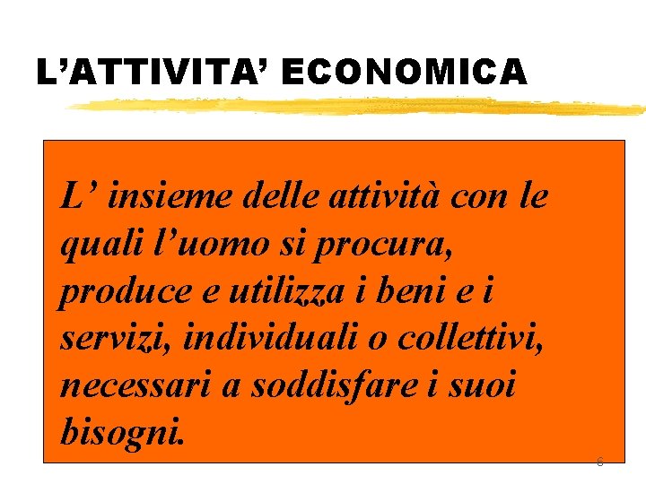 L’ATTIVITA’ ECONOMICA L’ insieme delle attività con le quali l’uomo si procura, produce e