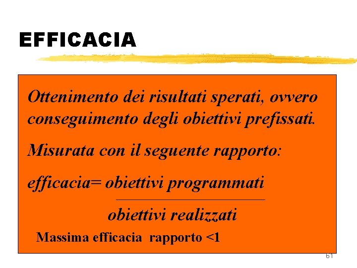 EFFICACIA Ottenimento dei risultati sperati, ovvero conseguimento degli obiettivi prefissati. Misurata con il seguente