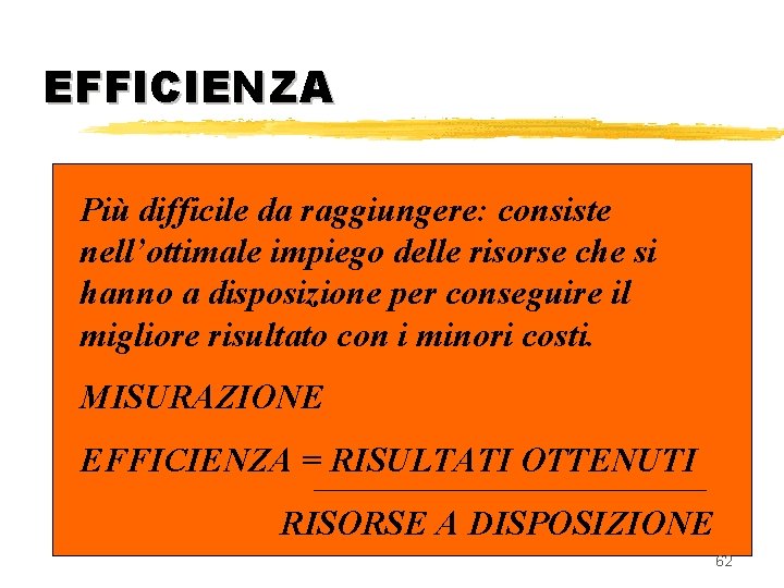 EFFICIENZA Più difficile da raggiungere: consiste nell’ottimale impiego delle risorse che si hanno a