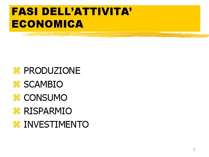 FASI DELL’ATTIVITA’ ECONOMICA z z z PRODUZIONE SCAMBIO CONSUMO RISPARMIO INVESTIMENTO 7 