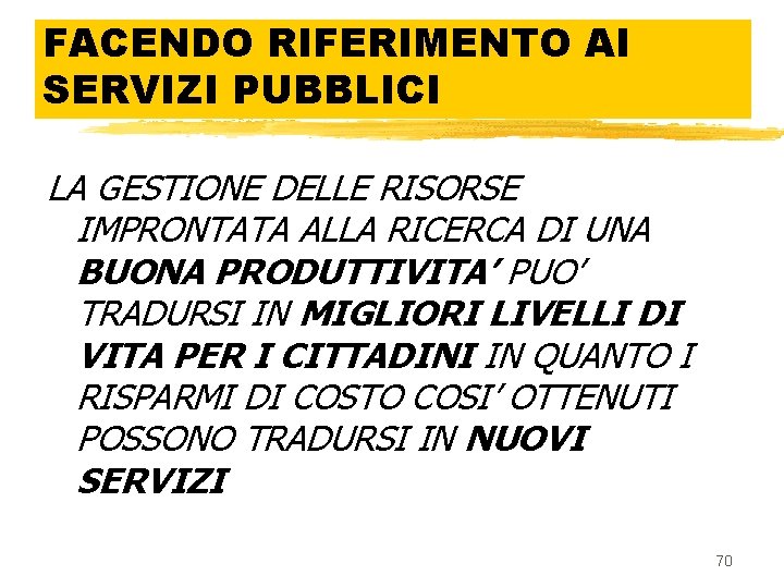 FACENDO RIFERIMENTO AI SERVIZI PUBBLICI LA GESTIONE DELLE RISORSE IMPRONTATA ALLA RICERCA DI UNA