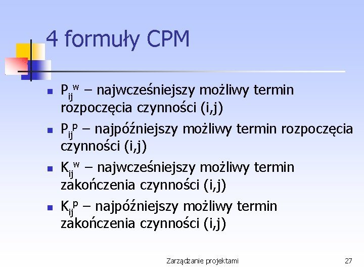 4 formuły CPM Pijw – najwcześniejszy możliwy termin rozpoczęcia czynności (i, j) Pijp –