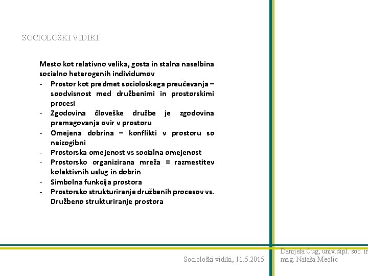 SOCIOLOŠKI VIDIKI Mesto kot relativno velika, gosta in stalna naselbina socialno heterogenih individumov -