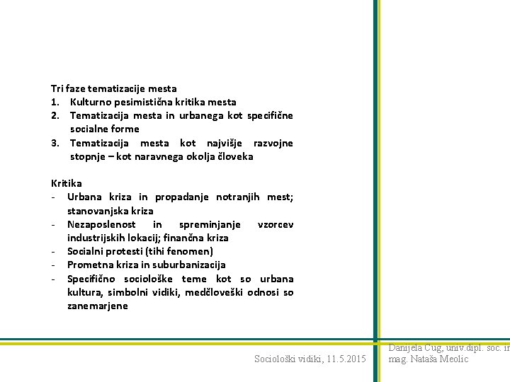 Tri faze tematizacije mesta 1. Kulturno pesimistična kritika mesta 2. Tematizacija mesta in urbanega