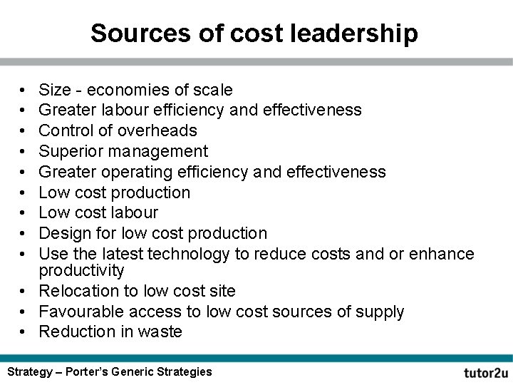 Sources of cost leadership • • • Size - economies of scale Greater labour