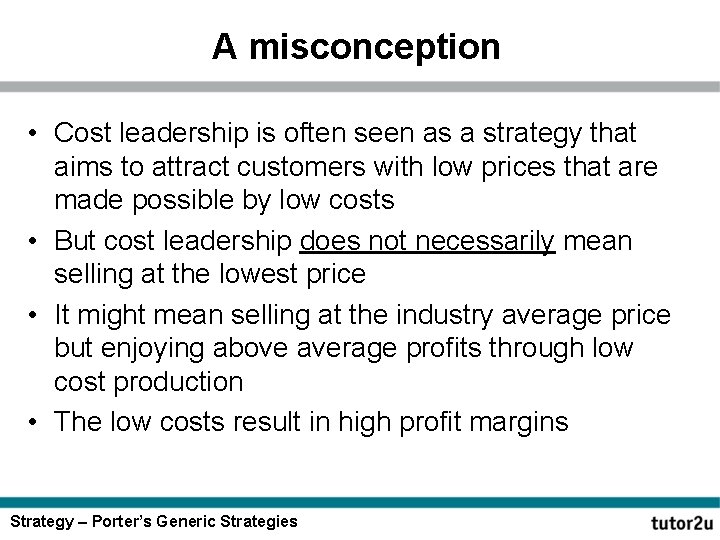 A misconception • Cost leadership is often seen as a strategy that aims to