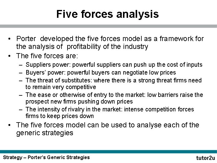 Five forces analysis • Porter developed the five forces model as a framework for