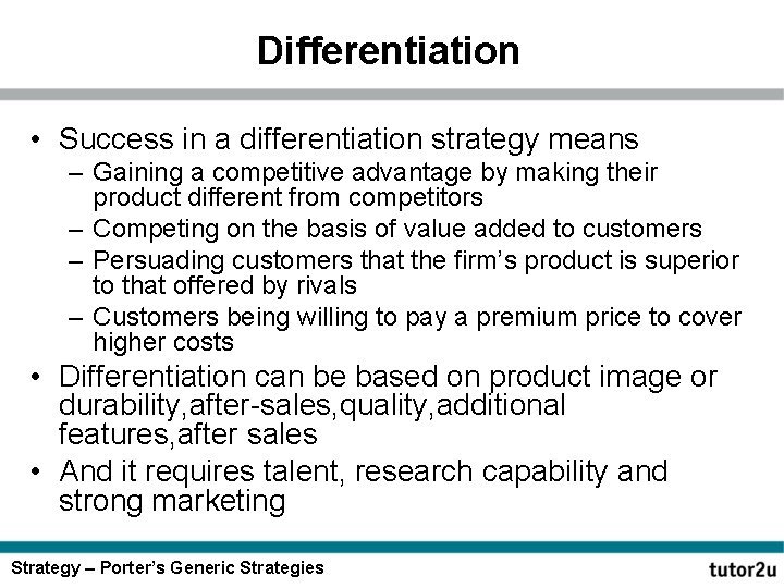 Differentiation • Success in a differentiation strategy means – Gaining a competitive advantage by