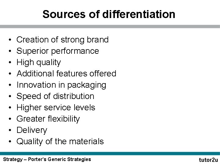 Sources of differentiation • • • Creation of strong brand Superior performance High quality