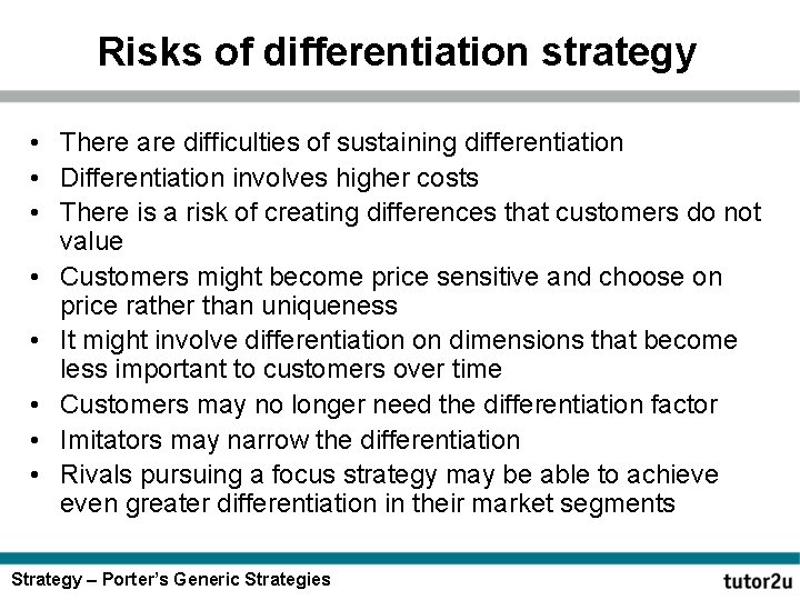 Risks of differentiation strategy • There are difficulties of sustaining differentiation • Differentiation involves