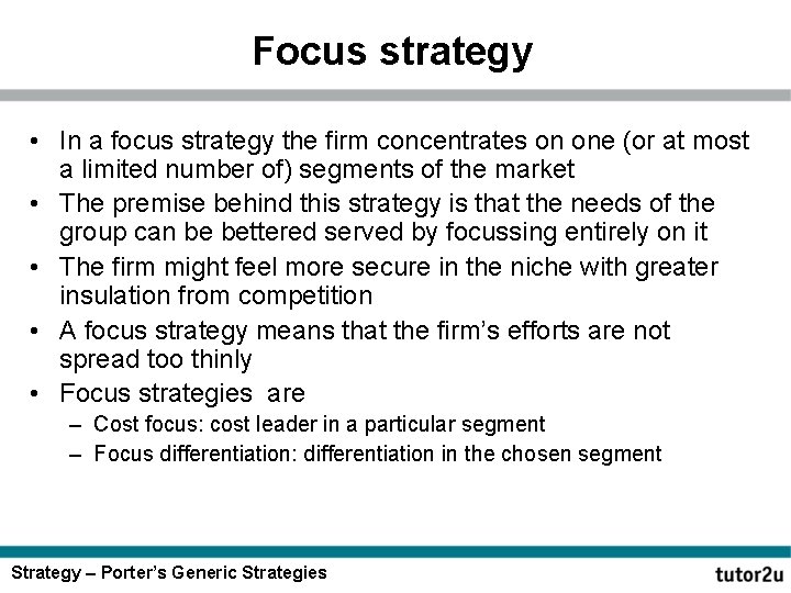 Focus strategy • In a focus strategy the firm concentrates on one (or at