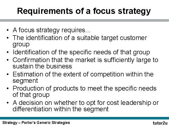 Requirements of a focus strategy • A focus strategy requires… • The identification of