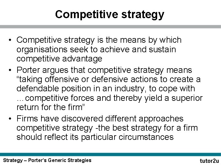 Competitive strategy • Competitive strategy is the means by which organisations seek to achieve