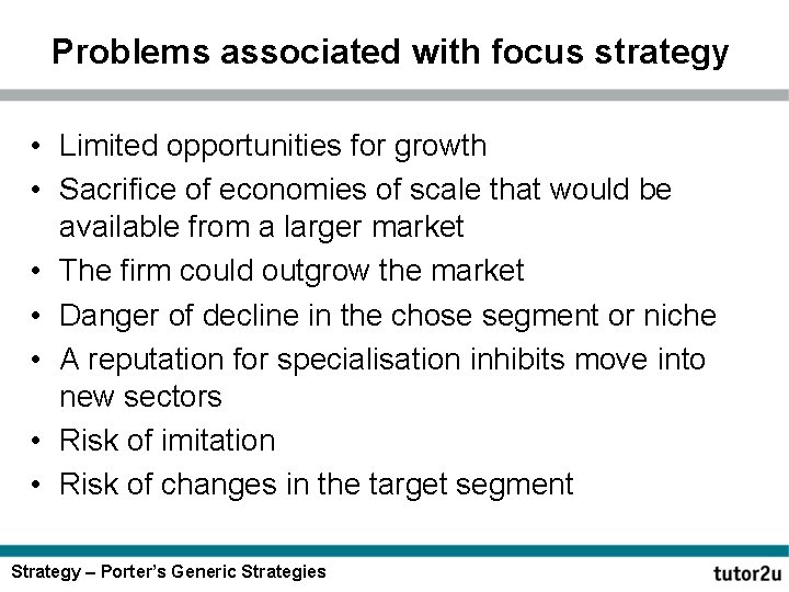 Problems associated with focus strategy • Limited opportunities for growth • Sacrifice of economies