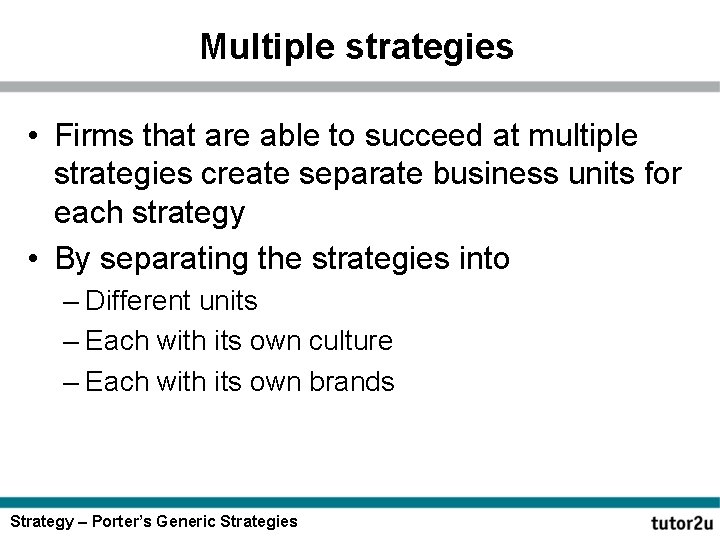 Multiple strategies • Firms that are able to succeed at multiple strategies create separate