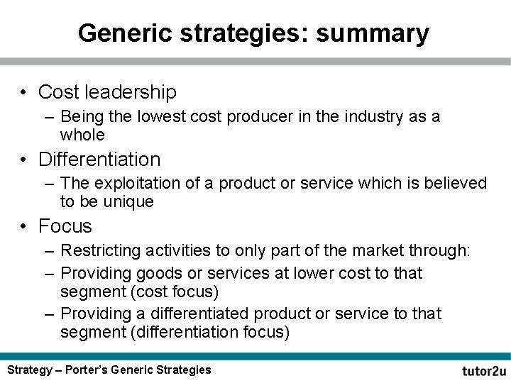 Generic strategies: summary • Cost leadership – Being the lowest cost producer in the