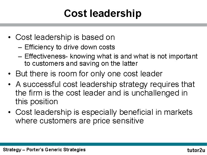 Cost leadership • Cost leadership is based on – Efficiency to drive down costs