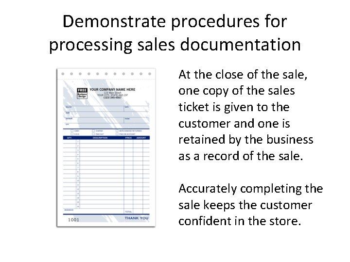 Demonstrate procedures for processing sales documentation At the close of the sale, one copy Demonstrate procedures for processing sales documentation At the close of the sale, one copy