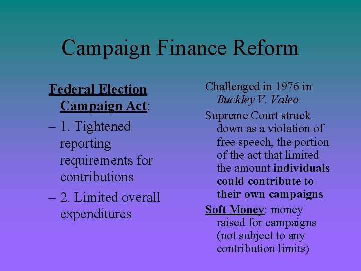 Campaign Finance Reform Federal Election Campaign Act: – 1. Tightened reporting requirements for contributions