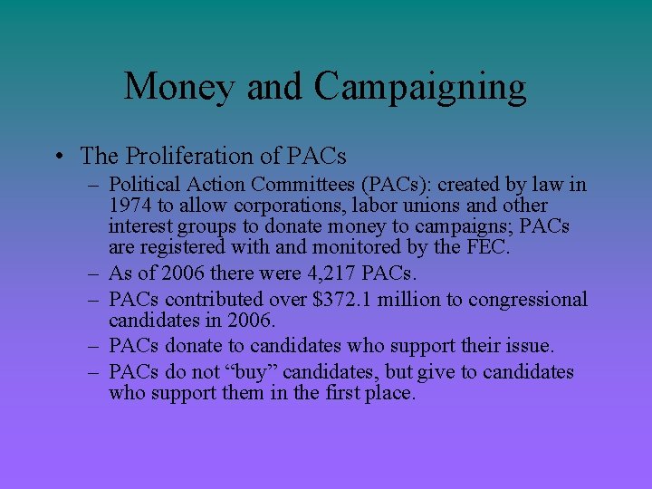 Money and Campaigning • The Proliferation of PACs – Political Action Committees (PACs): created