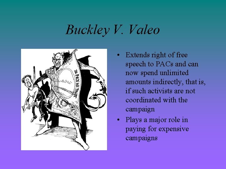 Buckley V. Valeo • Extends right of free speech to PACs and can now