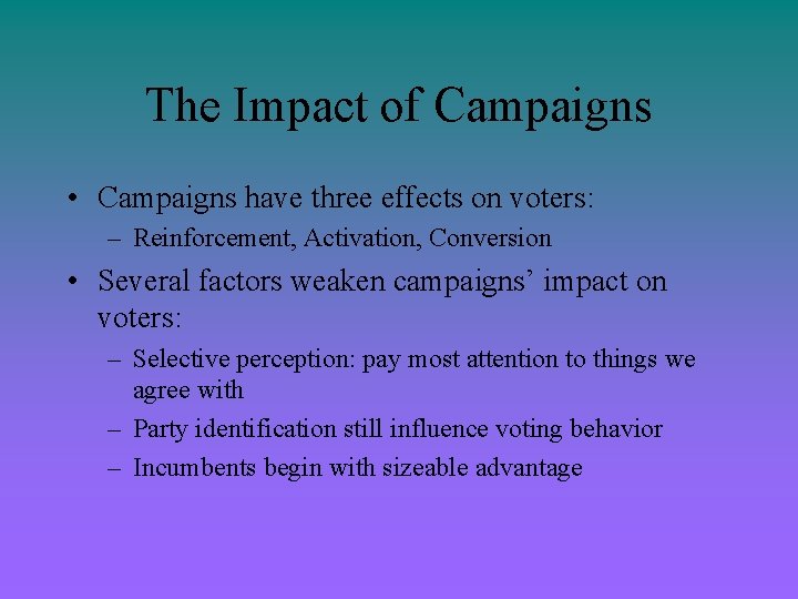 The Impact of Campaigns • Campaigns have three effects on voters: – Reinforcement, Activation,