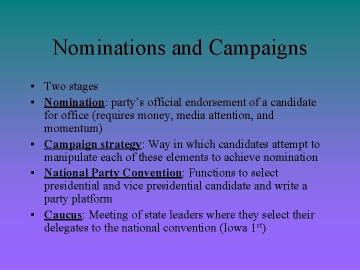 Nominations and Campaigns • Two stages • Nomination: party’s official endorsement of a candidate