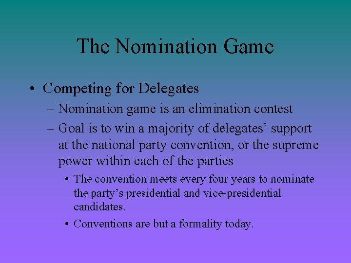 The Nomination Game • Competing for Delegates – Nomination game is an elimination contest