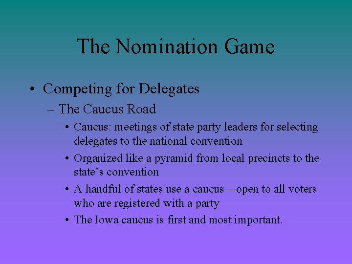 The Nomination Game • Competing for Delegates – The Caucus Road • Caucus: meetings