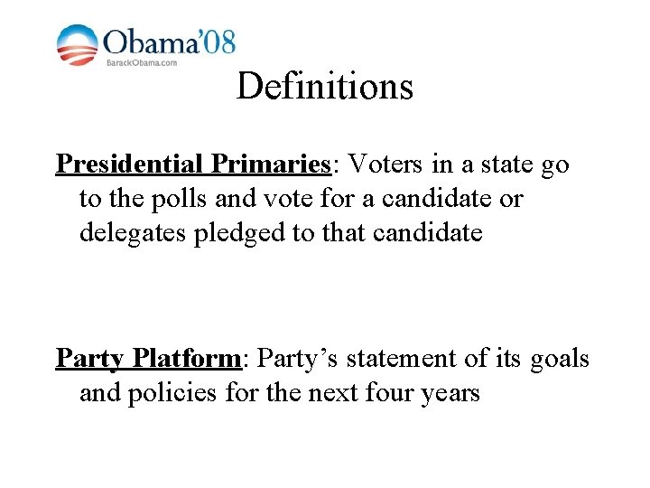 Definitions Presidential Primaries: Voters in a state go to the polls and vote for