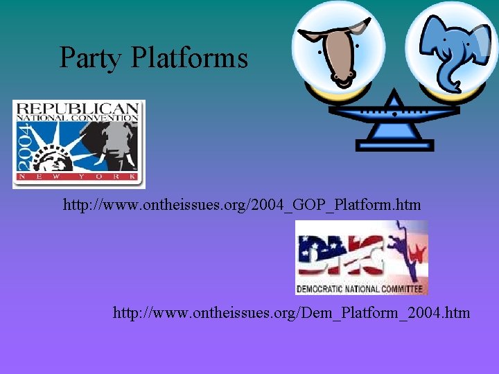Party Platforms http: //www. ontheissues. org/2004_GOP_Platform. htm http: //www. ontheissues. org/Dem_Platform_2004. htm 