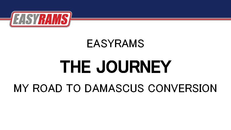 EASYRAMS THE JOURNEY MY ROAD TO DAMASCUS CONVERSION EASYRAMS THE JOURNEY MY ROAD TO DAMASCUS CONVERSION